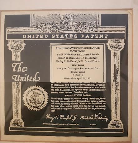United States Patent 5,106,616 for the Administration of Acemannan. Inventors: Bill H. McAnalley Ph.D., Robert H. Carpenter D.V.M., Harley R. McDaniel M.D. Assignee: Carrington Laboratories, Inc. Granted April 21, 1992.