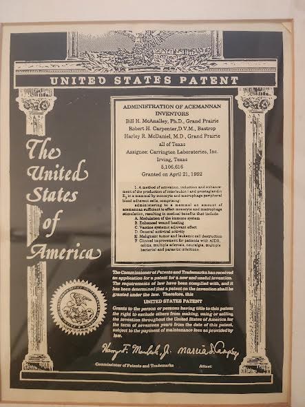 United States Patent 5,106,616 for the Administration of Acemannan, granted April 21, 1992 to Carrington Laboratories. Inventors: Bill H. McAnalley Ph.D., Robert H. Carpenter D.V.M., Harley R. McDaniel M.D.